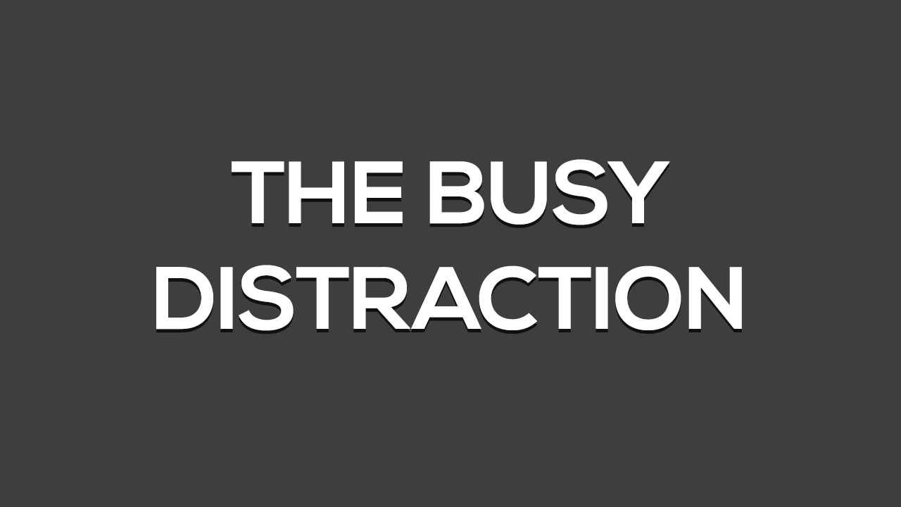 The Busy Distraction