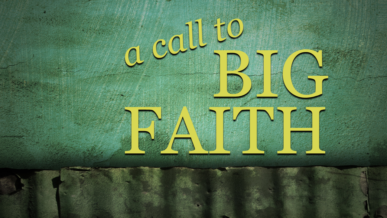 A Call to Big Faith